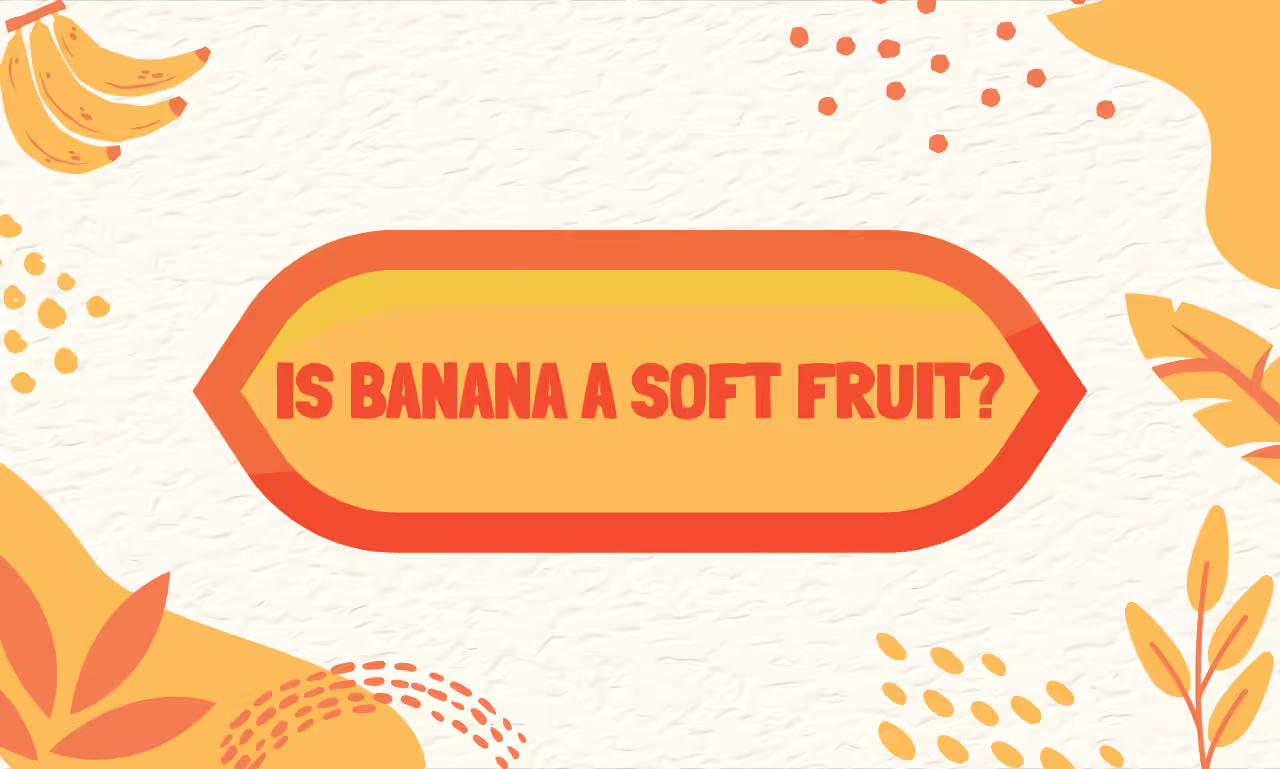 Is Banana A Soft Fruit?