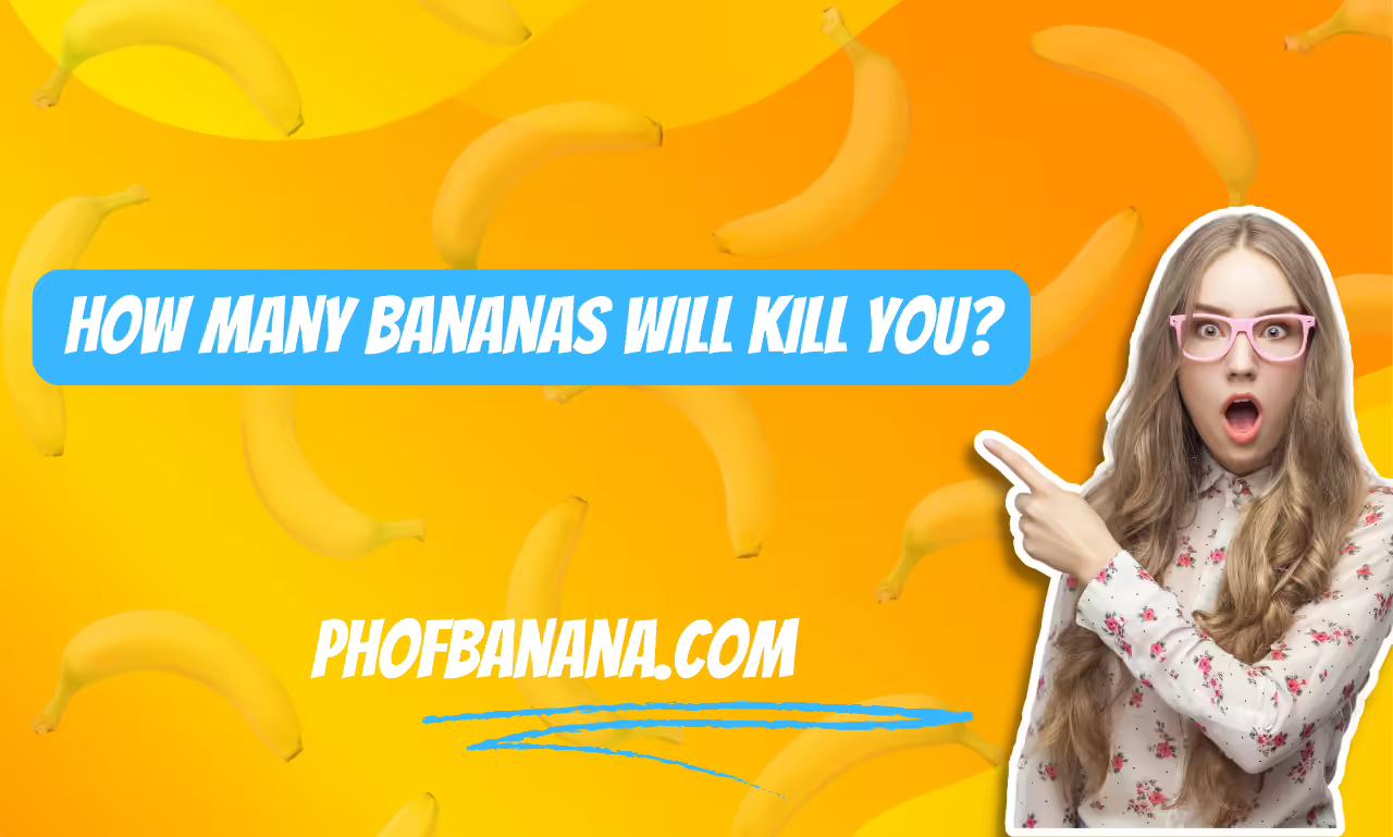 How Many Bananas Will Kill You? [Know The Fact]