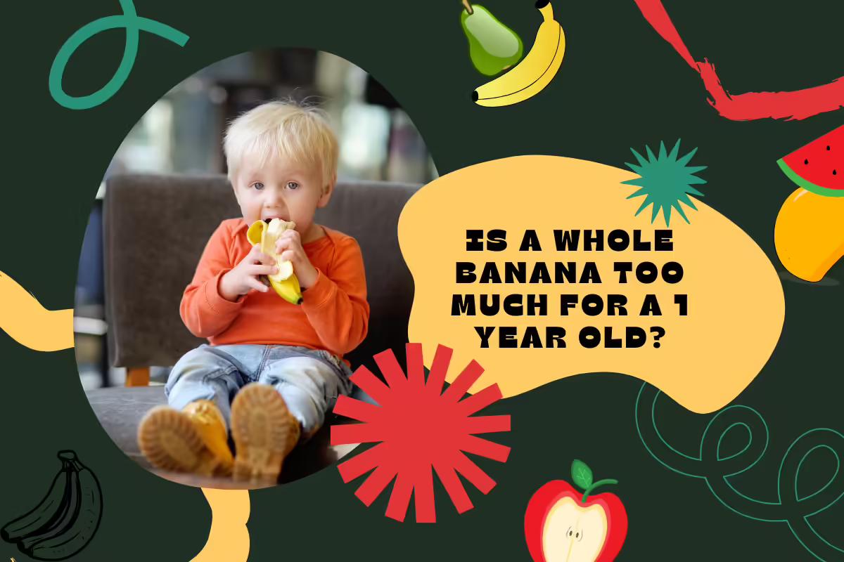 Is A Whole Banana Too Much For A 1 Year Old?