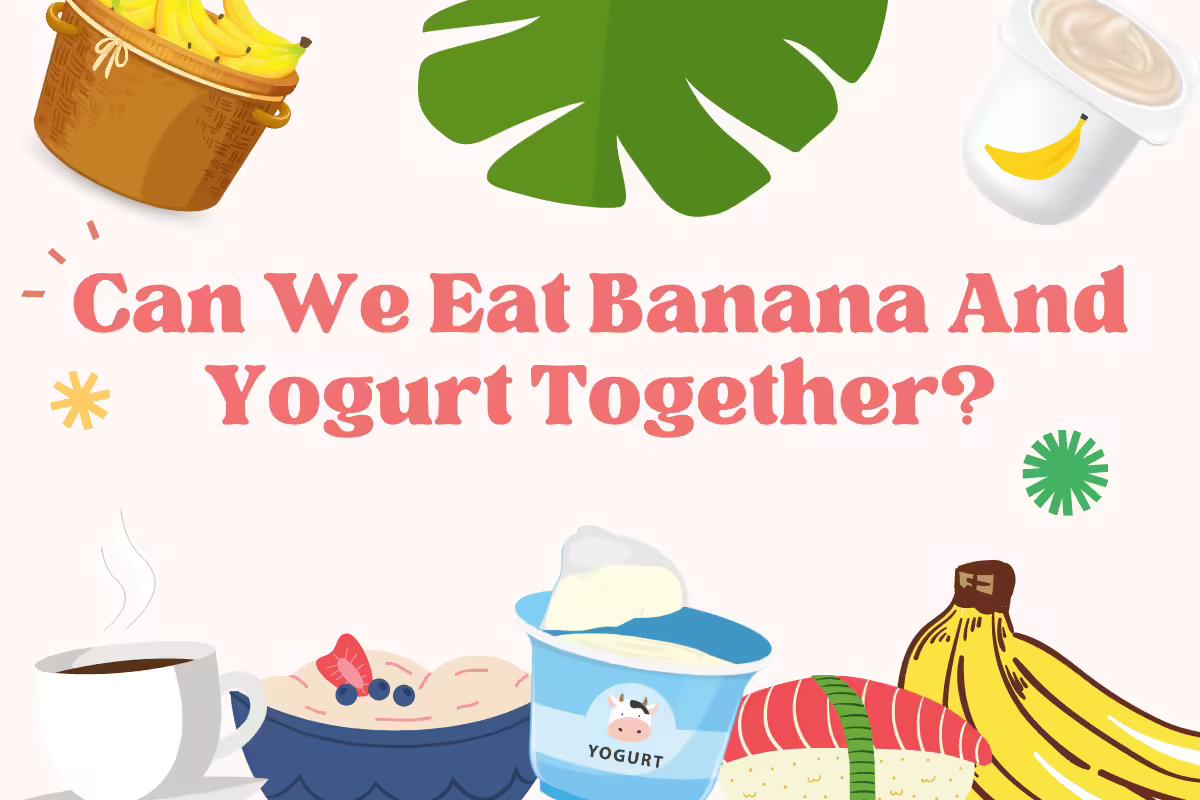 Can We Eat Banana And Yogurt Together?| All You Need To Know!