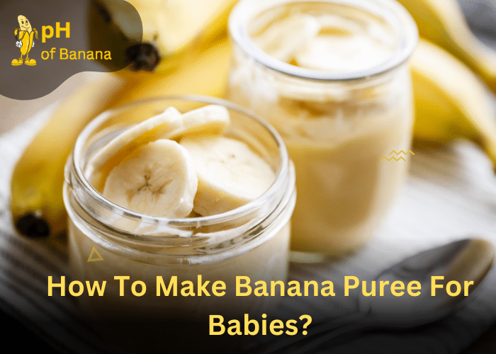 Banana For Infants: Are Bananas Good For Babies?
