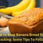 How to Stop Banana Bread from Cracking: Some Tips To Follow
