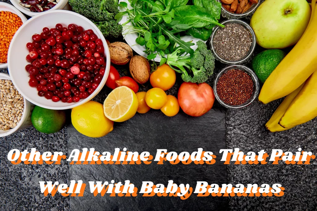 Other Alkaline Foods That Pair Well With Baby Bananas
