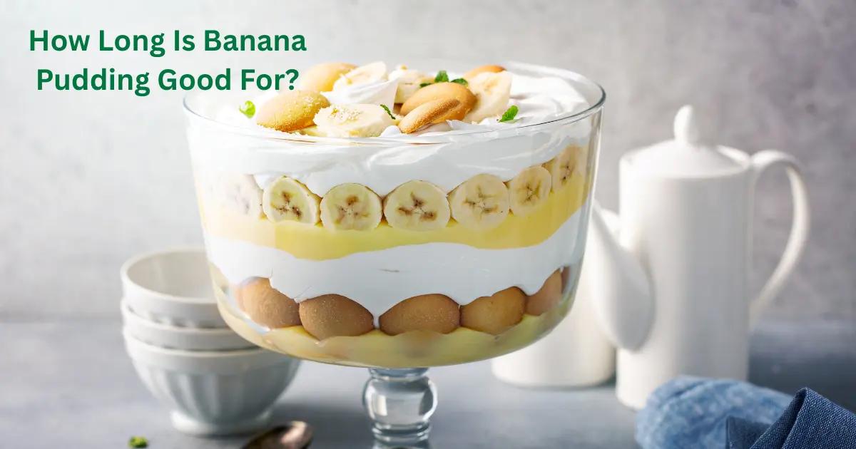 How Long Is Banana Pudding Good For? Storage & Shelf Life