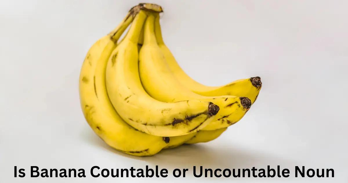 Is Banana Countable or Uncountable? Grammar Rules Explained